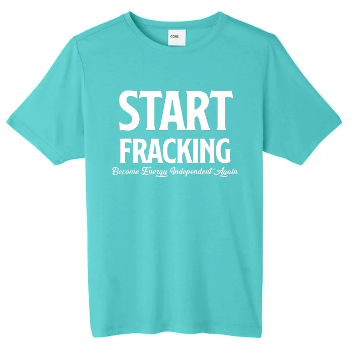 Start Fracking Become Energy Independent Again ChromaSoft Performance T-Shirt