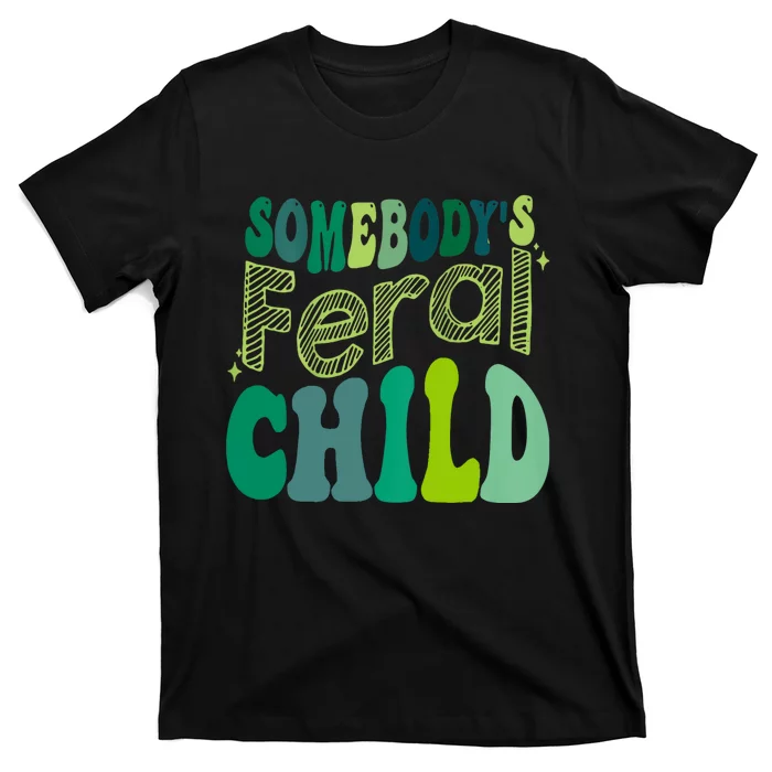 Somebodys Feral Child T-Shirt