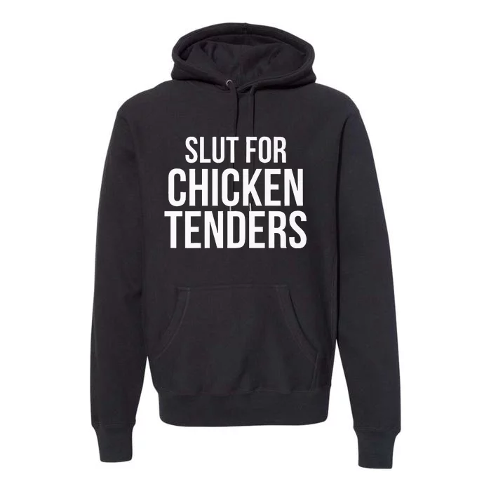 Slut For Chicken Tenders  Funny Gag Gift Premium Hoodie