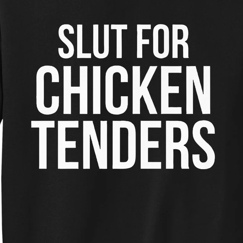 Slut For Chicken Tenders  Funny Gag Gift Tall Sweatshirt