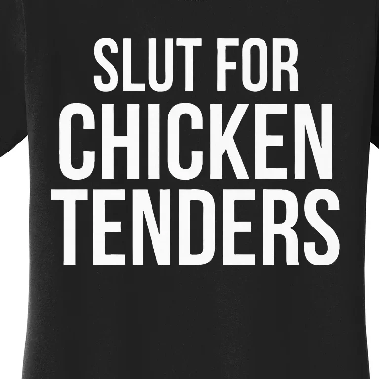 Slut For Chicken Tenders  Funny Gag Gift Women's T-Shirt