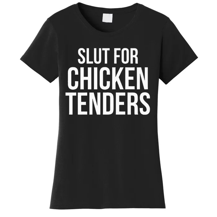 Slut For Chicken Tenders  Funny Gag Gift Women's T-Shirt