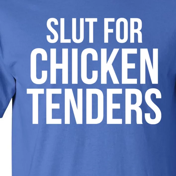 Slut For Chicken Tenders Tall T-Shirt