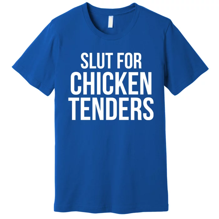 Slut For Chicken Tenders Premium T-Shirt