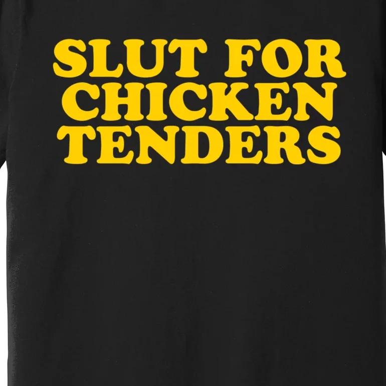 Slut For Chicken Tenders Funny Gag Gift Premium T-Shirt