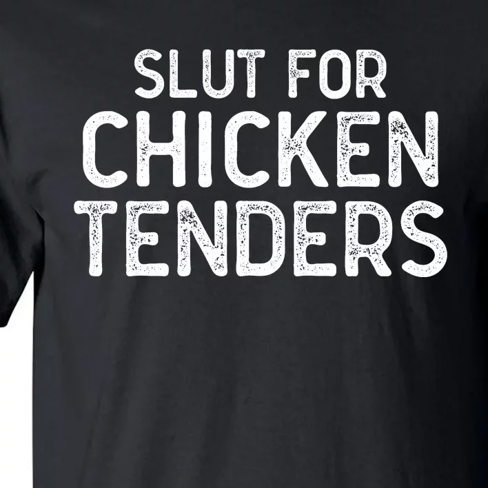 Slut For Chicken Tenders Tall T-Shirt