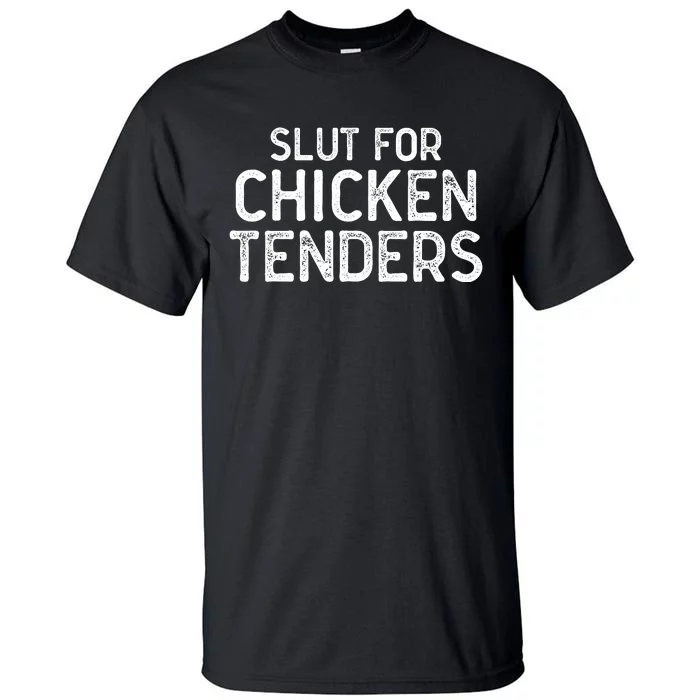 Slut For Chicken Tenders Tall T-Shirt