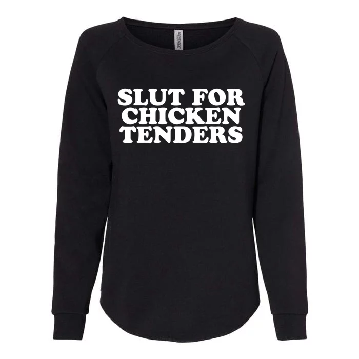 Slut For Chicken Tenders Funny Gag Gift Womens California Wash Sweatshirt