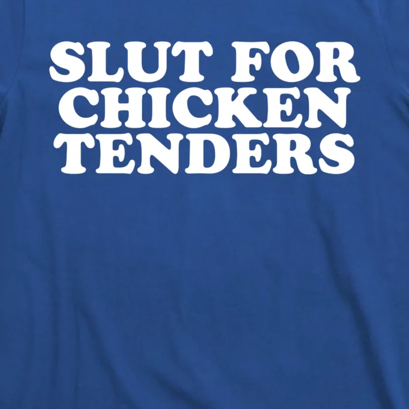 Slut For Chicken Tenders Funny Gag Gift T-Shirt