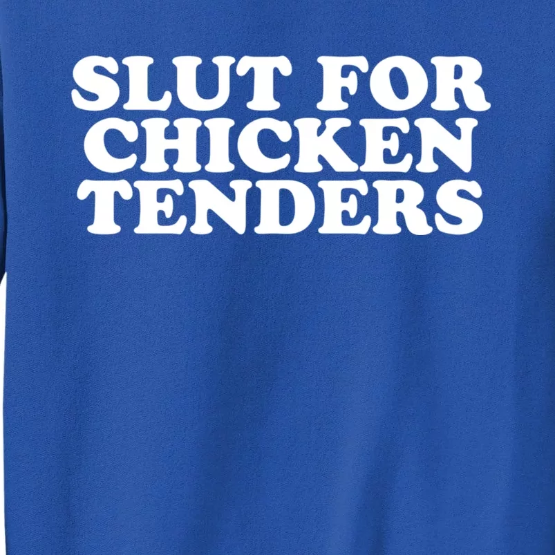 Slut For Chicken Tenders Funny Gag Gift Tall Sweatshirt