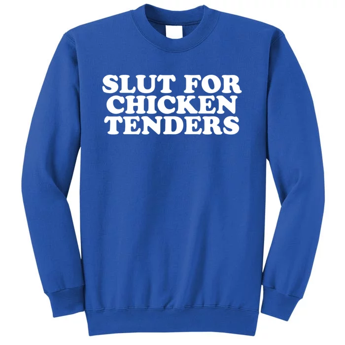 Slut For Chicken Tenders Funny Gag Gift Tall Sweatshirt