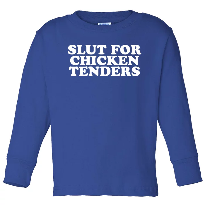 Slut For Chicken Tenders Funny Gag Gift Toddler Long Sleeve Shirt