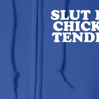 Slut For Chicken Tenders Funny Gag Gift Full Zip Hoodie