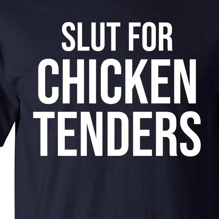 Slut For Chicken Tenders Tall T-Shirt