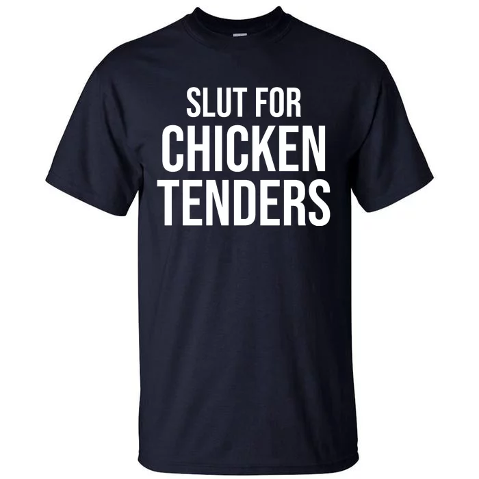 Slut For Chicken Tenders Tall T-Shirt