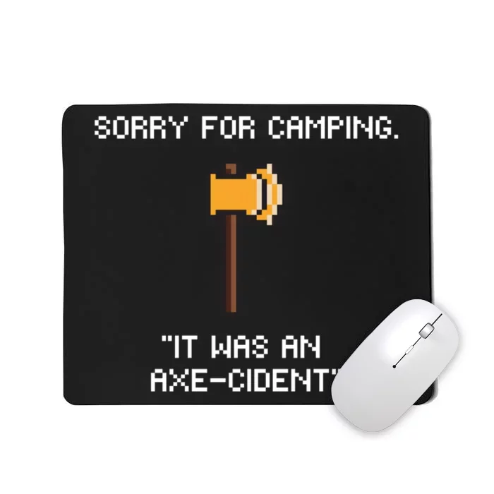 Sorry For Camping It Was An Axe Cident Gift Mousepad