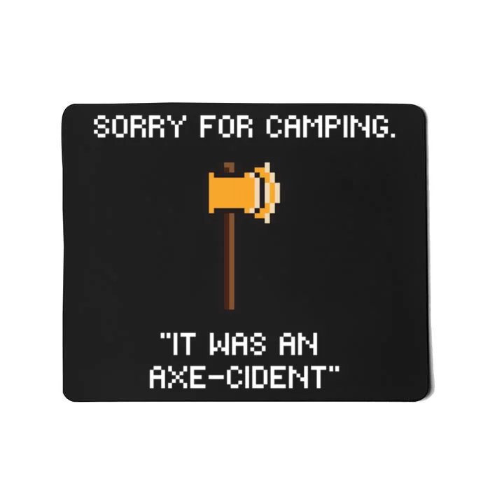 Sorry For Camping It Was An Axe Cident Gift Mousepad