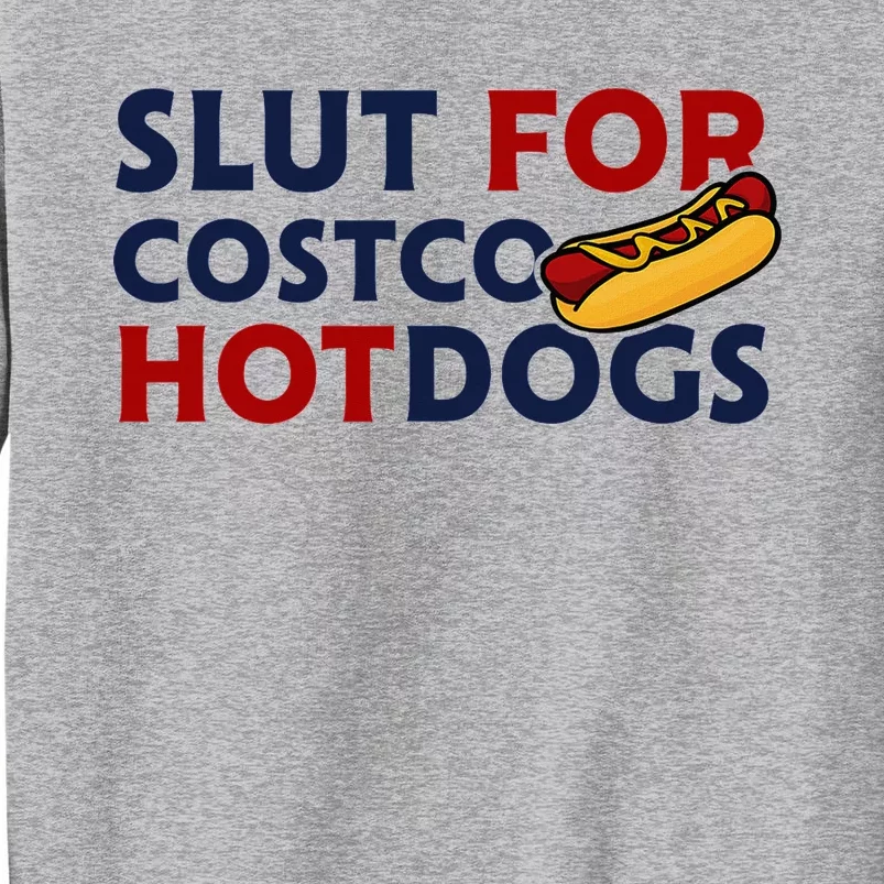 Sl!T For Costco Hotdogs Funny Lover Apparel Tall Sweatshirt