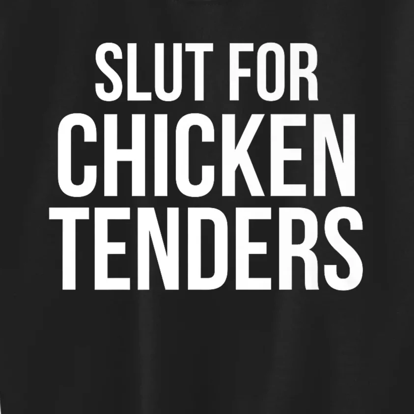 Slut For Chicken Tenders Kids Sweatshirt