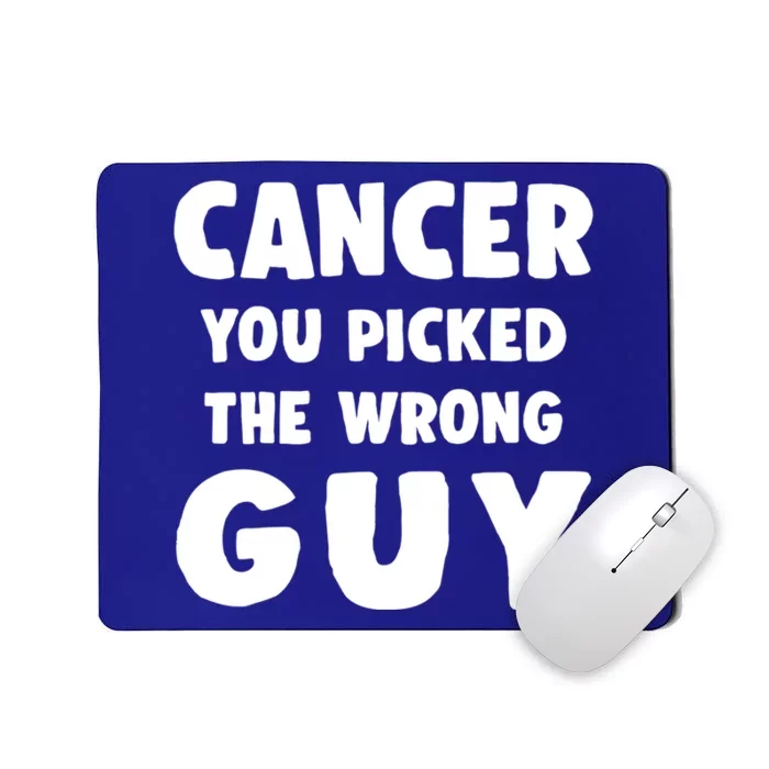 Support Fighting Cancer You Picked The Wrong Guy Cool Gift Mousepad