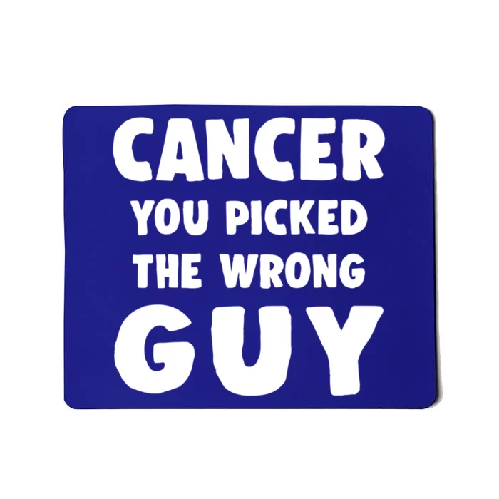 Support Fighting Cancer You Picked The Wrong Guy Cool Gift Mousepad