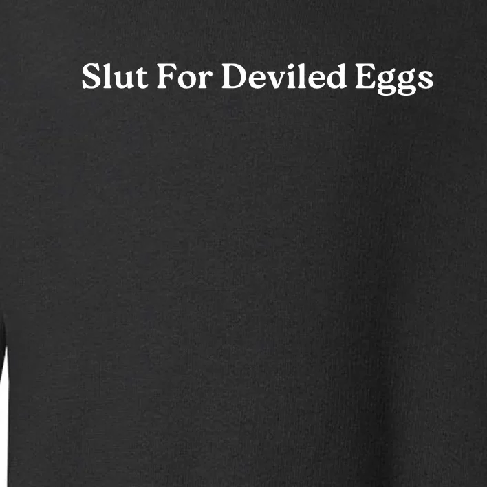 Slut For Deviled Eggs Funny Gag Gift Toddler Sweatshirt