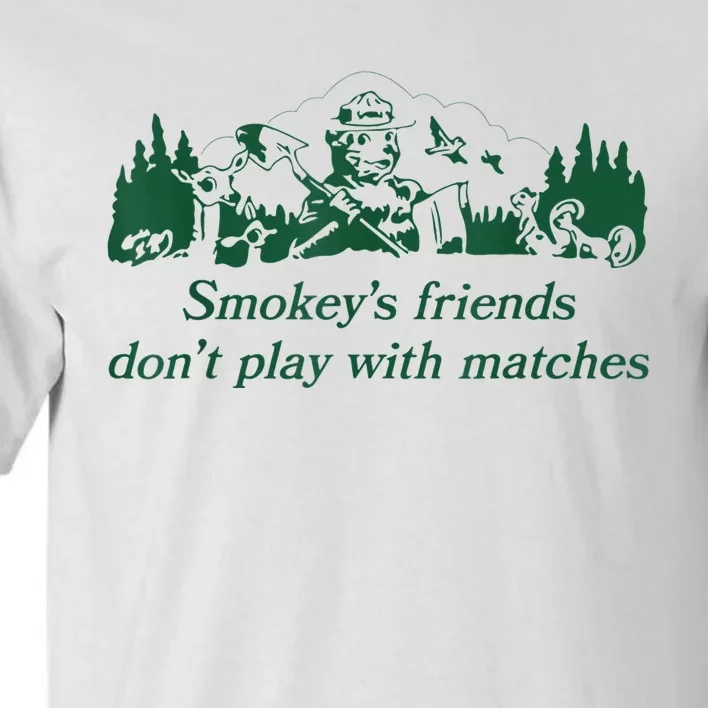 Smokey's Friends Don't Play With Matches Funny Saying Tall T-Shirt