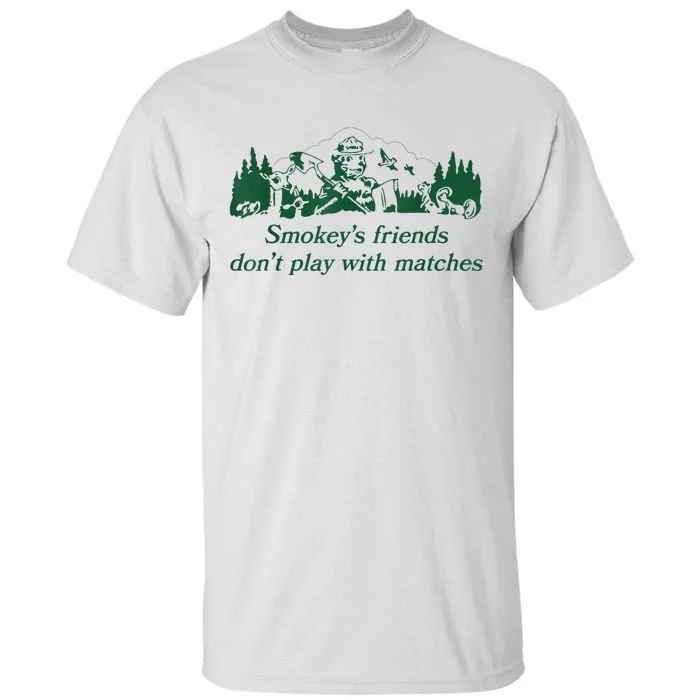 Smokey's Friends Don't Play With Matches Funny Saying Tall T-Shirt