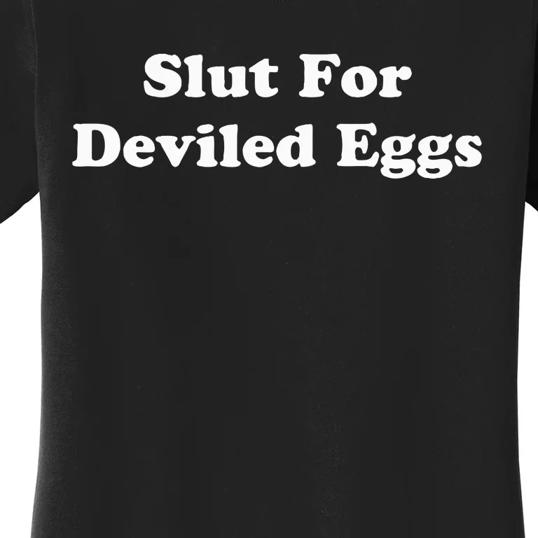 Slut For Deviled Eggs  Funny Gag Gift Women's T-Shirt