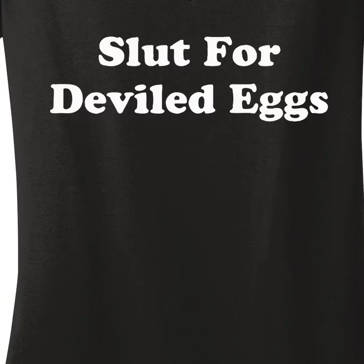 Slut For Deviled Eggs  Funny Gag Gift Women's V-Neck T-Shirt