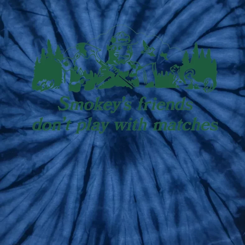 Smokey's Friends Don't Play with Matches Funny Saying Tie-Dye T-Shirt