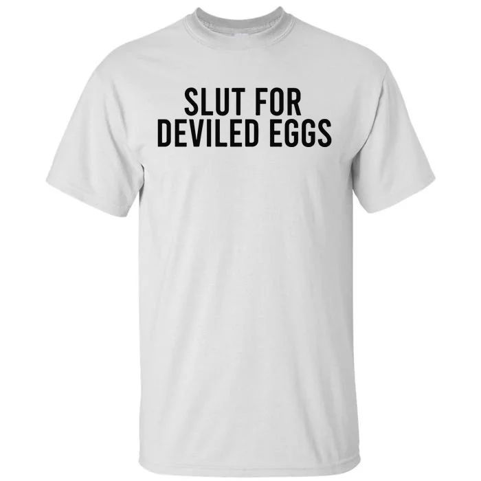 Slut For Deviled Eggs Tall T-Shirt