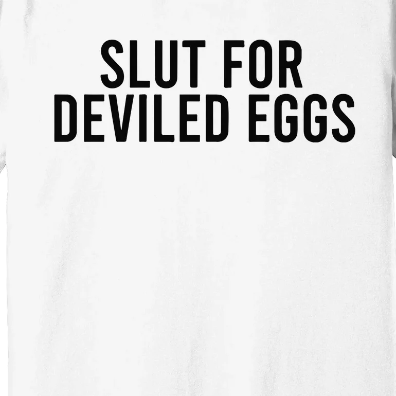 Slut For Deviled Eggs Premium T-Shirt