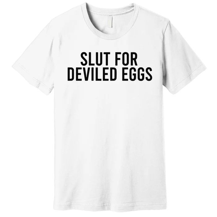 Slut For Deviled Eggs Premium T-Shirt