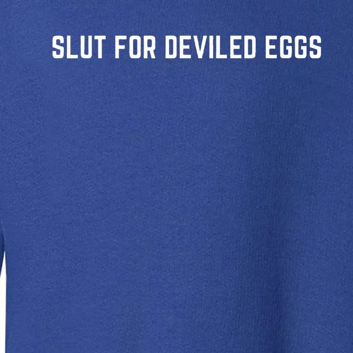 Slut For Deviled Eggs  Funny Gag Gift Toddler Sweatshirt