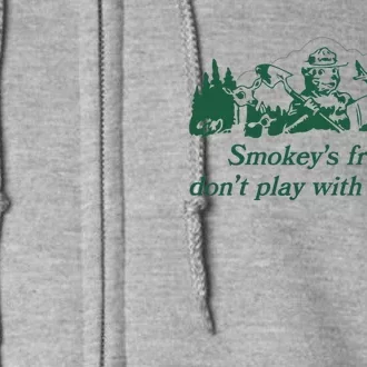 Smokey's Friends Don't Play with Matches Funny Saying Full Zip Hoodie