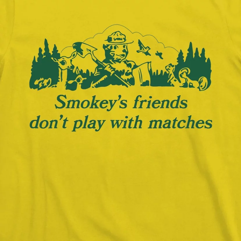 Smokey's Friends Don't Play with Matches Funny Saying T-Shirt