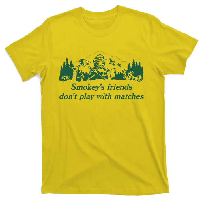 Smokey's Friends Don't Play with Matches Funny Saying T-Shirt