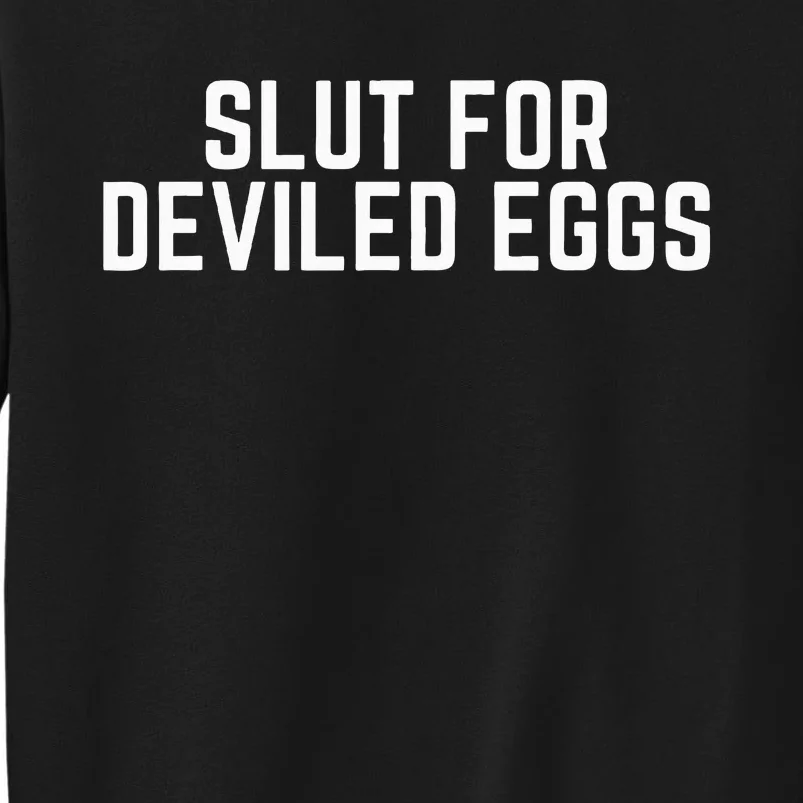 Slut For Deviled Eggs Funny Gag Gift Tall Sweatshirt