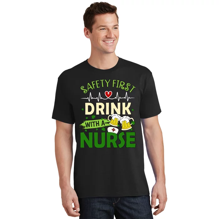 Safety First Drink With A Nurse Beer Drinking Team Saint Patrick's Day T-Shirt