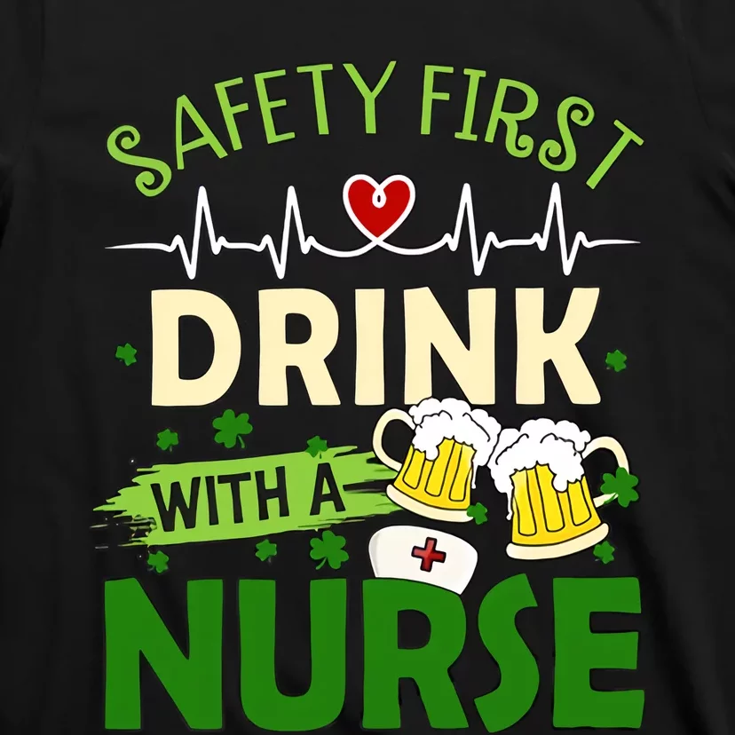 Safety First Drink With A Nurse Beer Drinking Team Saint Patrick's Day T-Shirt