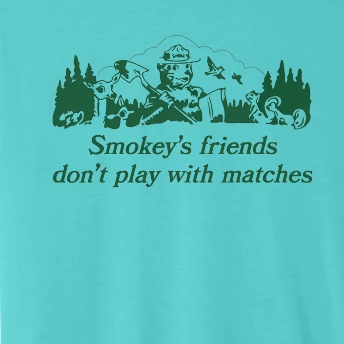 Smokey's Friends Don't Play with Matches Funny Saying ChromaSoft Performance T-Shirt