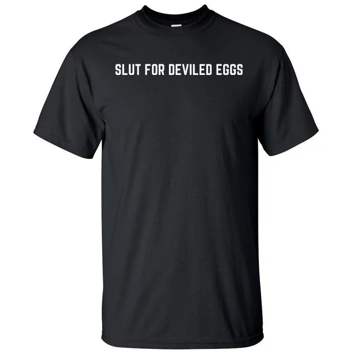 Slut For Deviled Eggs Funny Gag Gift Tall T-Shirt