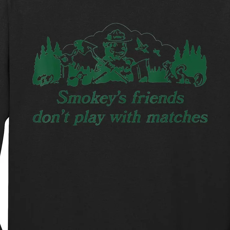 Smokey's Friends Don't Play with Matches Funny Saying Tall Long Sleeve T-Shirt