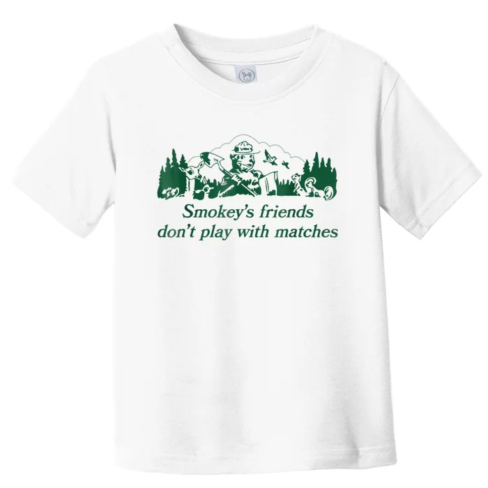 Smokey's Friends Don't Play With Matches Funny Saying Toddler T-Shirt