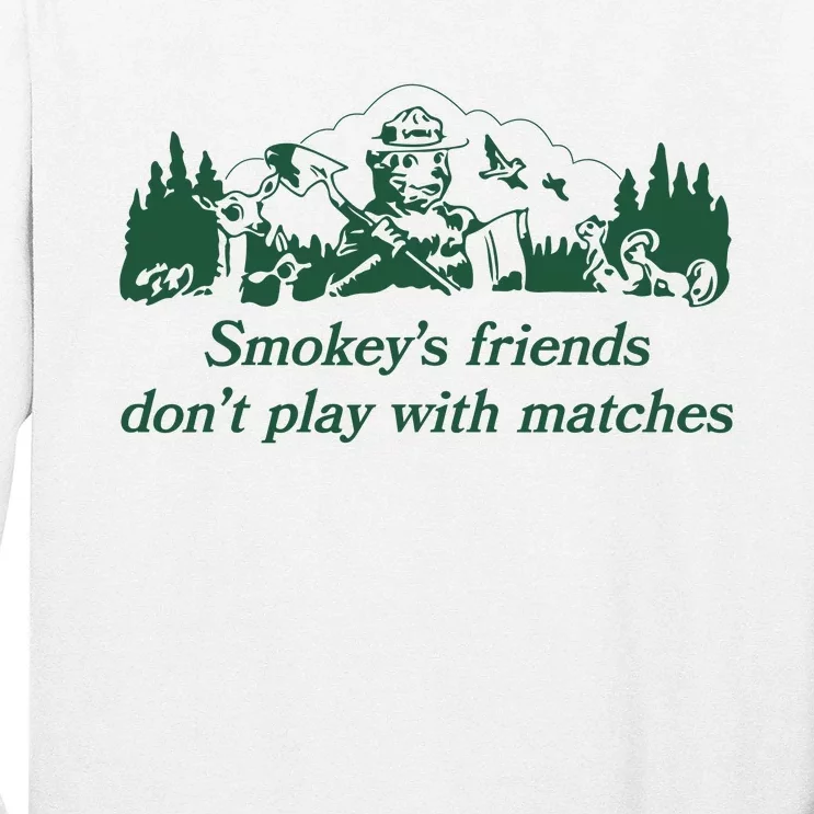 Smokeys Friends Dont Play With Matches Funny Saying Long Sleeve Shirt