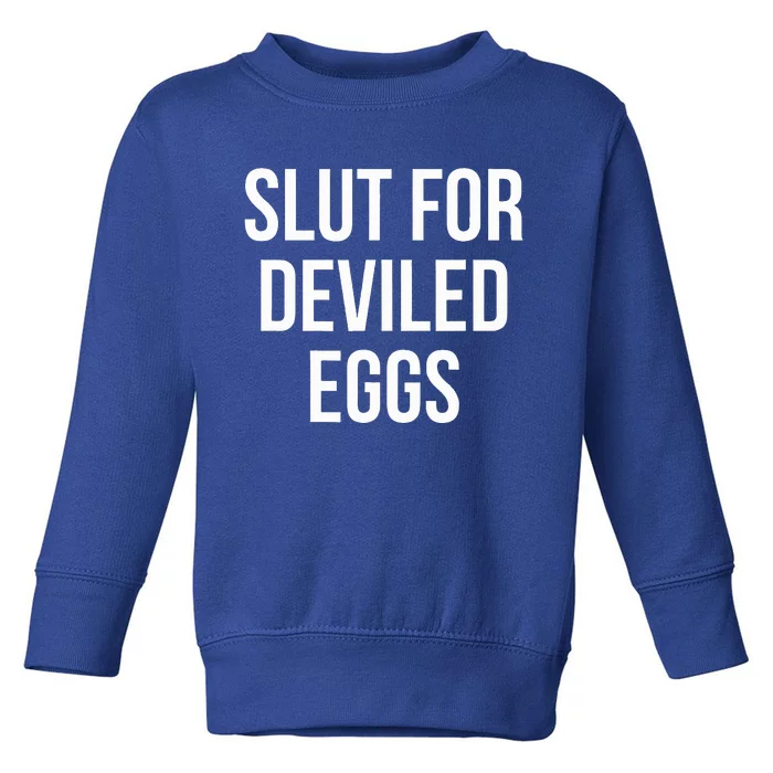 Slut For Deviled Eggs  Funny Gag Gift Toddler Sweatshirt