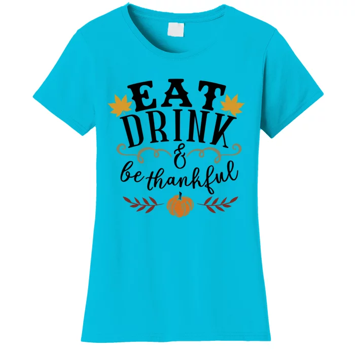 S Fall Eat And Be Thankful Thanksgiving Gift Women's T-Shirt