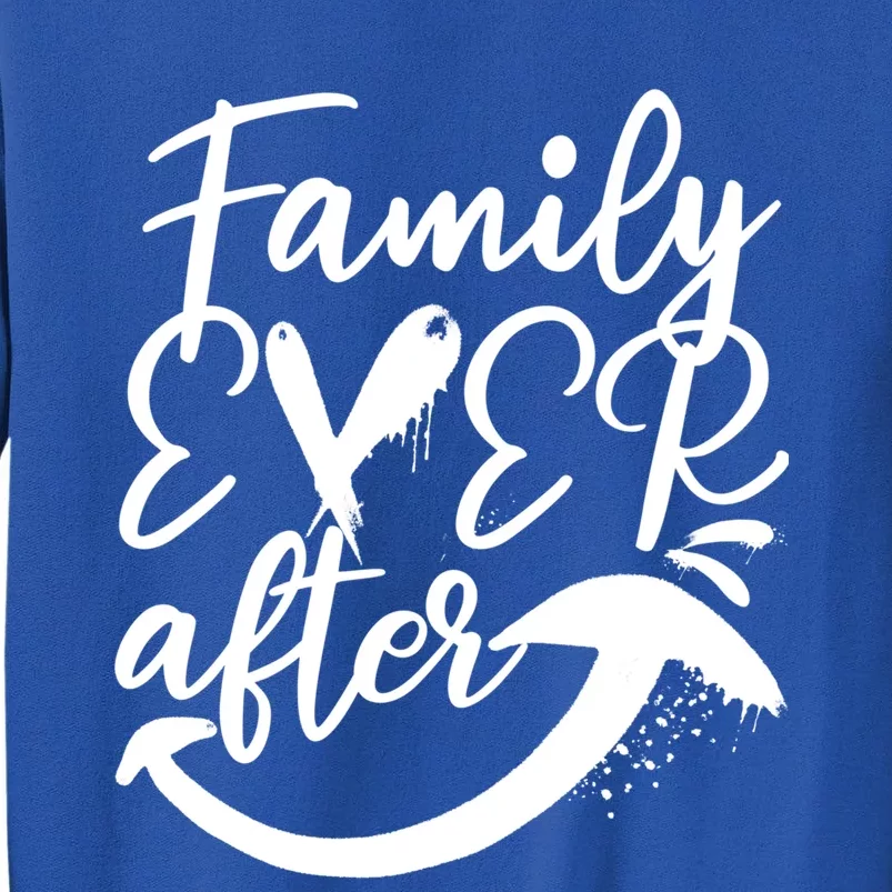 Step Family Ever After Adopt Foster Care Adoption Awareness Gift Tall Sweatshirt