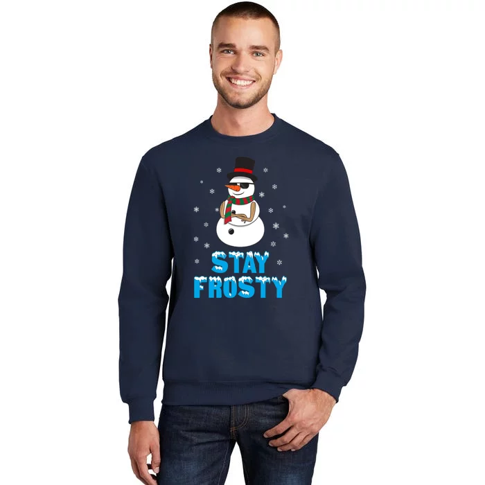 Stay Frosty Funny Christmas Cool Snowman T Tall Sweatshirt